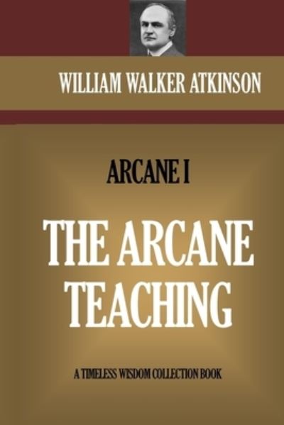 The Arcane Teaching - William Walker Atkinson - Books - Createspace Independent Publishing Platf - 9781522720034 - December 12, 2015