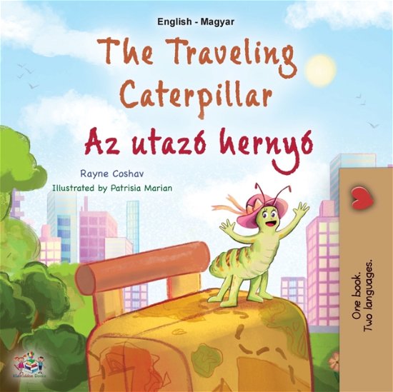 Cover for Rayne Coshav · The Traveling Caterpillar (English Hungarian Bilingual Book for Kids) - English Hungarian Bilingual Collection (Paperback Book) [Large type / large print edition] (2023)