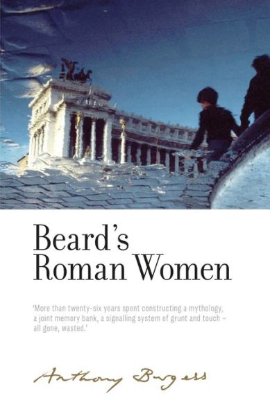 Beard's Roman Women: By Anthony Burgess - The Irwell Edition of the Works of Anthony Burgess - Anthony Burgess - Livros - Manchester University Press - 9781526128034 - 4 de outubro de 2018