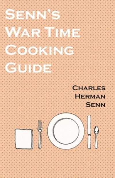 Cover for Charles Herman Senn · Senn's War Time Cooking Guide (Paperback Book) (2017)