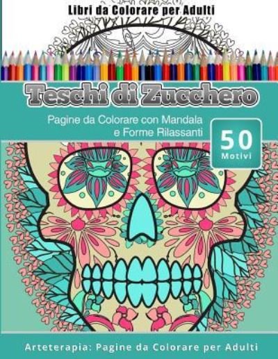 Cover for Teschi Zucchero · Libri Da Colorare Per Adulti Teschi Di Zucchero (Paperback Book) (2016)