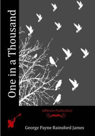 One in a Thousand - George Payne Rainsford James - Boeken - CreateSpace Independent Publishing Platf - 9781530950034 - 1 juli 2016