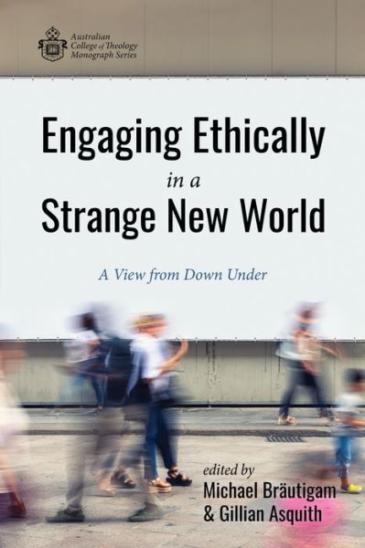 Cover for Michael Bräutigam · Engaging Ethically in a Strange New World: A View from Down Under - Australian College of Theology Monograph (Paperback Book) (2019)