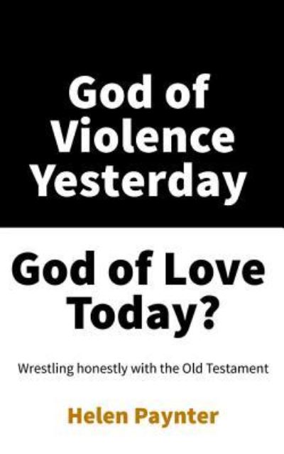 God of Violence Yesterday, God of Love Today? - Helen Paynter - Books - Wipf & Stock Publishers - 9781532691034 - May 20, 2019