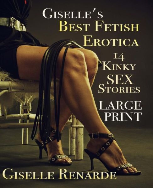 Giselle's Best Fetish Erotica - Giselle Renarde - Książki - Createspace Independent Publishing Platf - 9781532914034 - 25 kwietnia 2016