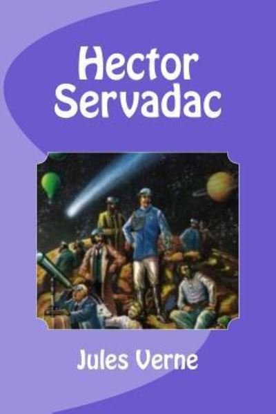 Hector Servadac - Jules Verne - Książki - Createspace Independent Publishing Platf - 9781532927034 - 24 kwietnia 2016