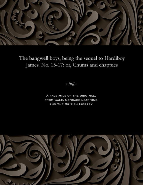 The bangwell boys, being the sequel to Hardiboy James. No. 15-17 - V/A - Libros - Gale and The British Library - 9781535801034 - 13 de diciembre de 1901