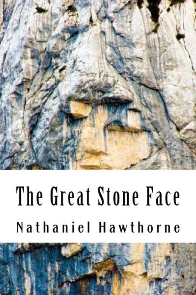 The Great Stone Face - Nathaniel Hawthorne - Książki - Createspace Independent Publishing Platf - 9781537737034 - 3 października 2016