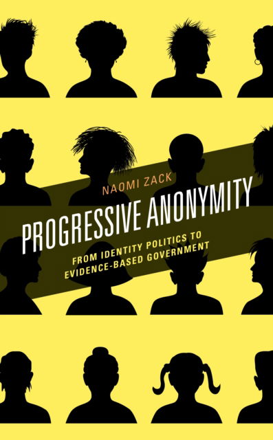 Cover for Naomi Zack · Progressive Anonymity: From Identity Politics to Evidence-Based Government (Hardcover Book) (2020)