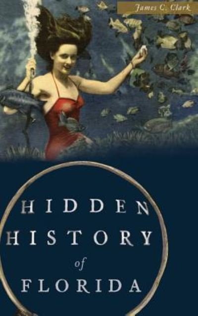 Cover for James C Clark · Hidden History of Florida (Gebundenes Buch) (2015)