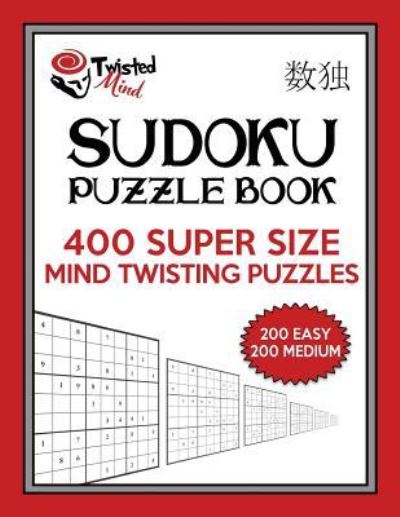 Cover for Twisted Mind · Twisted Mind Sudoku Puzzle Book, 400 Super Size Mind Twisting Puzzles, 200 Easy and 200 Medium (Paperback Book) (2016)