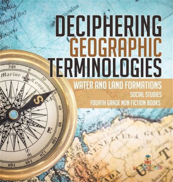 Cover for Baby Professor · Deciphering Geographic Terminologies Water and Land Formations Social Studies Third Grade Non Fiction Books (Inbunden Bok) (2021)