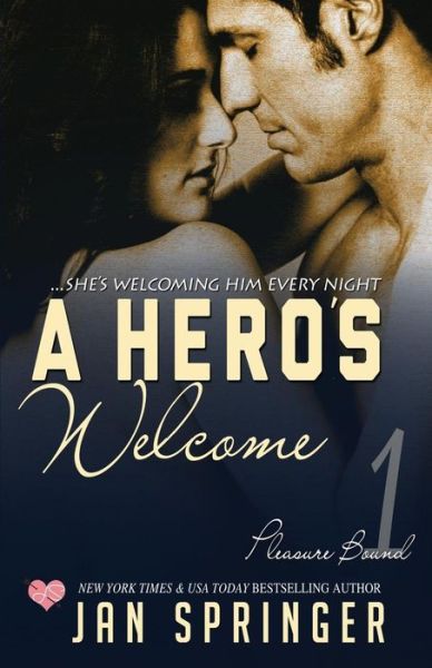 Cover for Jan Springer · A Hero's Welcome: She's welcoming him every night... (Pleasure Bound) (Volume 1) (Book) (2017)