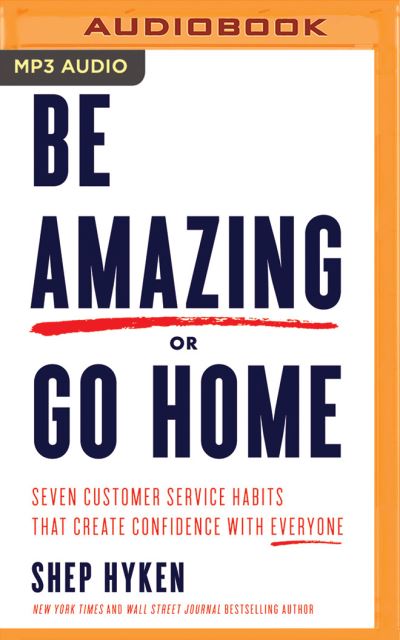 Be Amazing or Go Home - Shep Hyken - Musiikki - Brilliance Corporation - 9781543680034 - keskiviikko 2. toukokuuta 2018