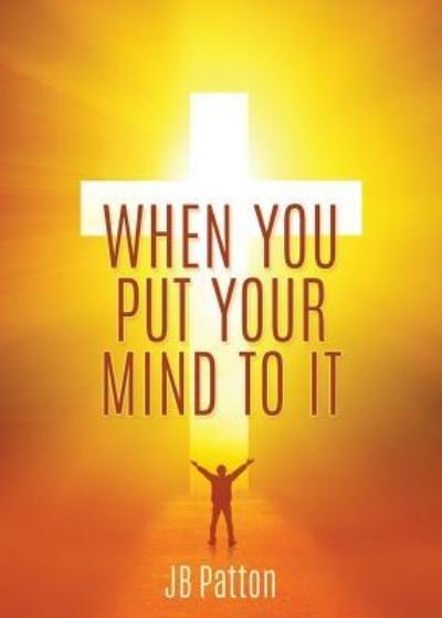 Cover for Jb Patton · When You Put Your Mind to It (Pocketbok) (2017)