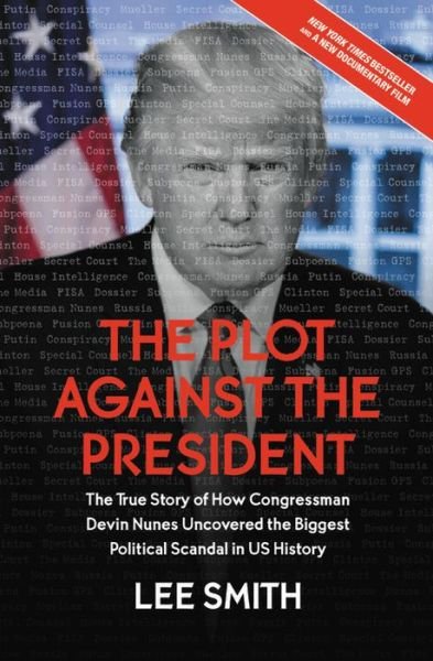 Cover for Lee Smith · The Plot Against the President: The True Story of How Congressman Devin Nunes Uncovered the Biggest Political Scandal in U.S. History (Paperback Book) (2020)