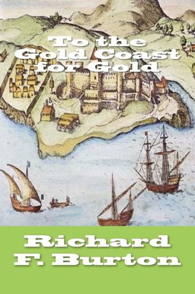 Cover for Richard F Burton · To the Gold Coast for Gold (Paperback Book) (2017)