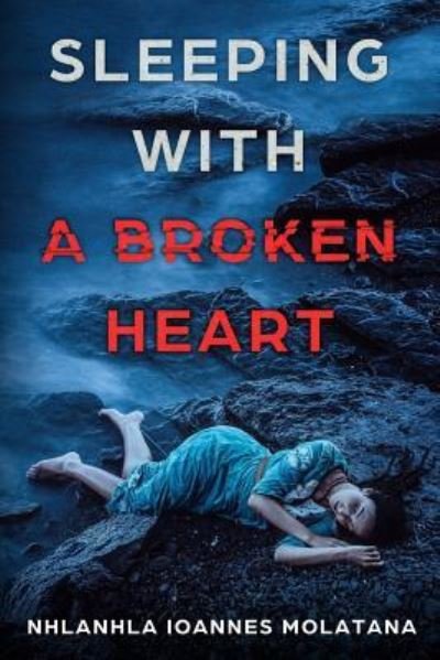 Cover for Nhlanhla Ioannes Molatana · Sleeping With A Broken Heart (Pocketbok) (2017)