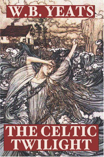 The Celtic Twilight - William Butler Yeats - Książki - Wildside Press - 9781557425034 - 18 października 2024