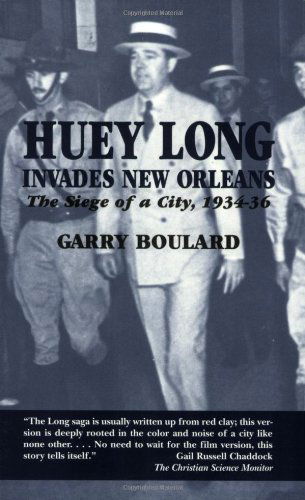 Cover for Garry Boulard · Huey Long Invades New Orleans: The Siege of a City, 1934-36 (Paperback Book) (1998)