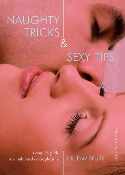 Cover for Dr Pam Spurr · Naughty Tricks &amp; Sexy Tips: A Couple's Guide to Uninhibited Erotic Pleasure (Paperback Book) [2nd edition] (2007)