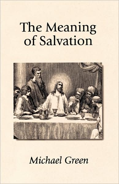 The Meaning of Salvation - Michael Green - Books - Regent College Publishing - 9781573830034 - October 1, 2000