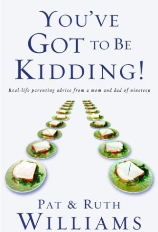 Cover for Pat Williams · You've Got to be Kidding!: Real-Life Parenting Advice from a Mom and Dad of Nineteen (Paperback Bog) (2004)