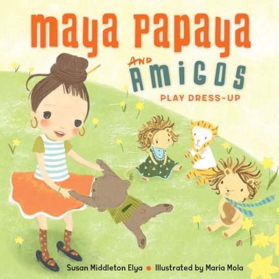 Cover for Susan Middleton Elya · Maya Papaya and Amigos Play Dress-Up (Hardcover Book) (2018)