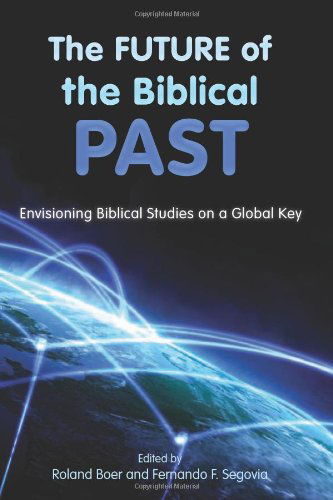 Cover for Fernando F. Segovia · The Future of the Biblical Past: Envisioning Biblical Studies on a Global Key (Paperback Book) (2012)