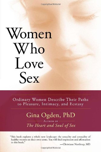 Women Who Love Sex: Ordinary Women Describe Their Paths to Pleasure, Intimacy, and Ecstasy - Gina Ogden - Kirjat - Trumpeter - 9781590305034 - tiistai 11. syyskuuta 2007