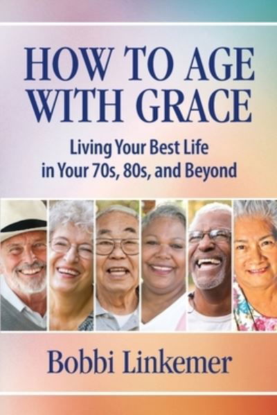 Cover for Bobbi Linkemer · How to Age with Grace (Book) (2021)