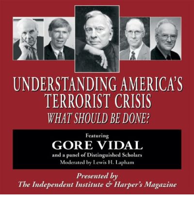 Understanding America's Terrorist Crisis: What Should Be Done? - Gore Vidal - Audiolivros - Independent Institute,U.S. - 9781598130034 - 1 de setembro de 2005