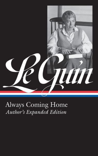 Cover for Ursula K. Le Guin · Ursula K. Le Guin: Always Coming Home (LOA #315): Author's Expanded Edition - Library of America Ursula K. Le Guin Edition (Gebundenes Buch) [Library Of America Ursula K. Le Guin edition] (2019)