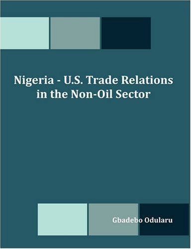 Nigeria - U.s. Trade Relations in the Non-oil Sector - Gbadebo Olusegun Odularu - Books - Dissertation.Com - 9781599427034 - November 15, 2008