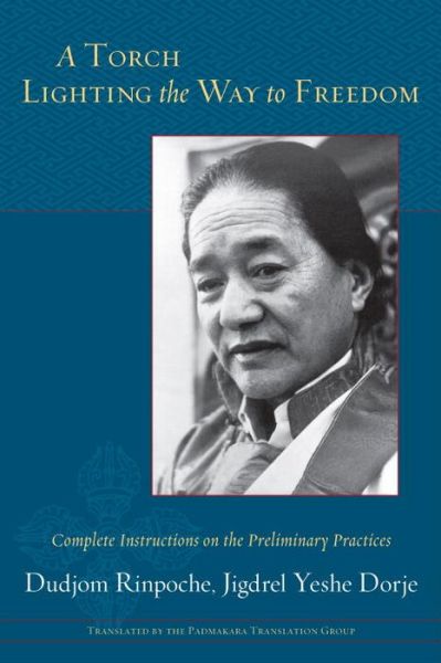 Cover for Dudjom Rinpoche · A Torch Lighting the Way to Freedom: Complete Instructions on the Preliminary Practices (Paperback Book) (2016)