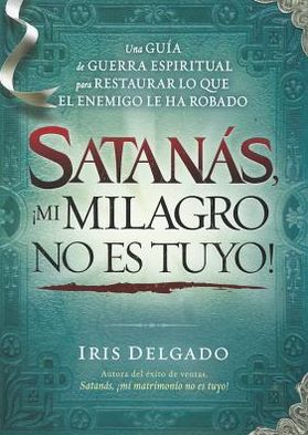 Cover for Iris Delgado · Satans Mi Milagro No Es Tuyo (Paperback Book) [Spanish edition] (2012)