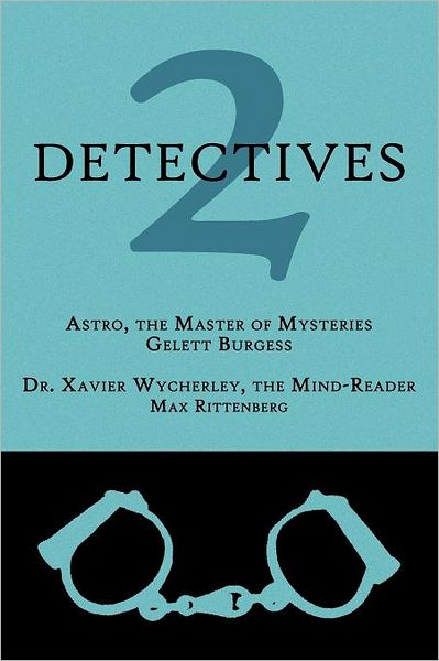 2 Detectives: Astro, the Master of Mysteries / Dr. Xavier Wycherley, the Mind-reader - Max Rittenberg - Books - Coachwhip Publications - 9781616461034 - September 19, 2011