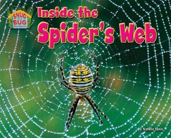 Cover for Natalie Lunis · Inside the Spider?s Web (Science Slam: Snug As a Bug-where Bugs Live) (Inbunden Bok) (2013)