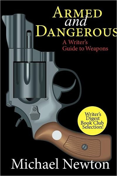 Cover for Michael Newton · Armed and Dangerous: a Writer's Guide to Weapons (Paperback Bog) (2011)