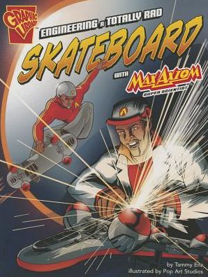 Engineering a Totally Rad Skateboard with Max Axiom, Super Scientist - Tammy Enz - Books - Graphic Library - 9781620657034 - 2013