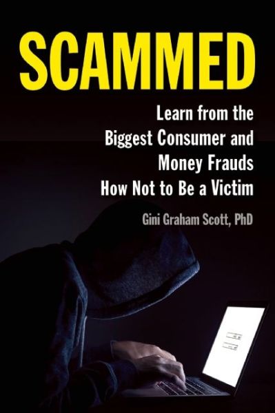 Scammed: Learn from the Biggest Consumer and Money Frauds How Not to Be a Victim - Gini Graham Scott - Books - Skyhorse Publishing - 9781621535034 - October 11, 2016