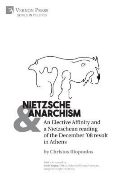 Cover for Christos Iliopoulos · Nietzsche &amp; Anarchism : An Elective Affinity and a Nietzschean reading of the December '08 revolt in Athens (Hardcover Book) (2019)