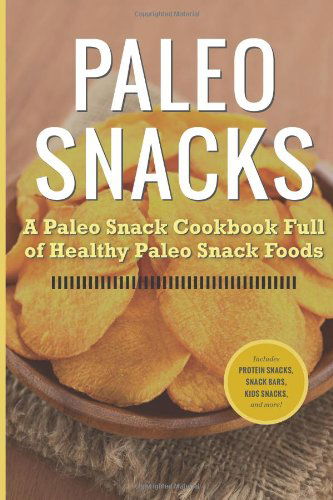 Cover for Rockridge University Press · Paleo Snacks: a Paleo Snack Cookbook Full of Healthy Paleo Snack Foods (Taschenbuch) (2013)