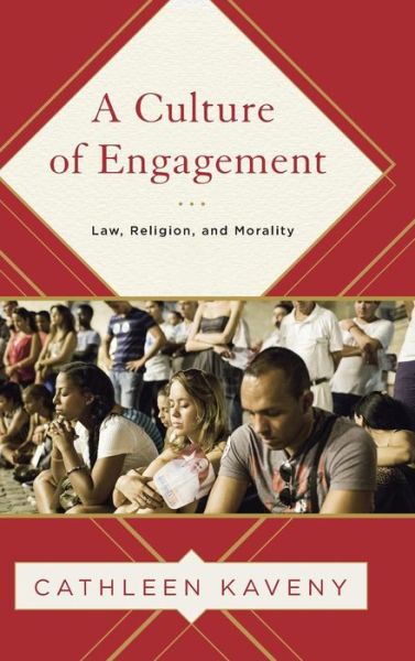 Cover for Cathleen Kaveny · A Culture of Engagement: Law, Religion, and Morality - Moral Traditions series (Hardcover bog) (2016)