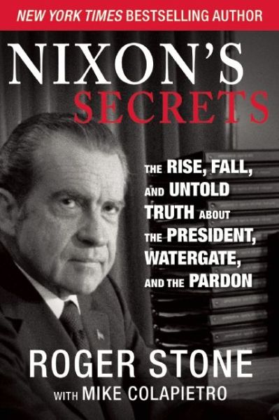 Cover for Roger Stone · Nixon's Secrets: The Rise, Fall, and Untold Truth about the President, Watergate, and the Pardon (Inbunden Bok) (2014)