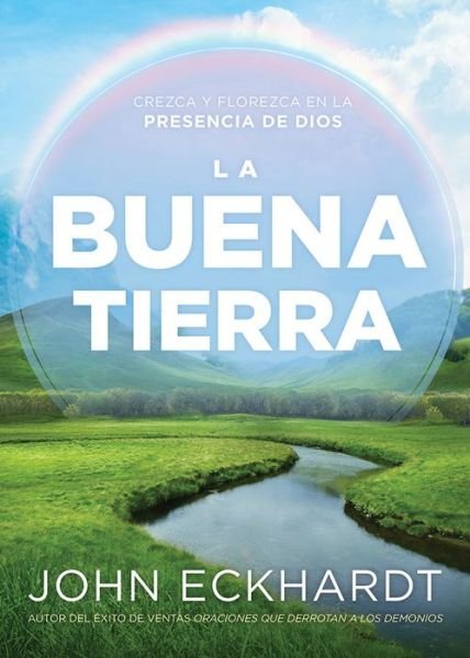 Cover for John Eckhardt · La buena tierra/ The Good Land : Crezca y florezca en la presencia de Dios (Taschenbuch) (2019)