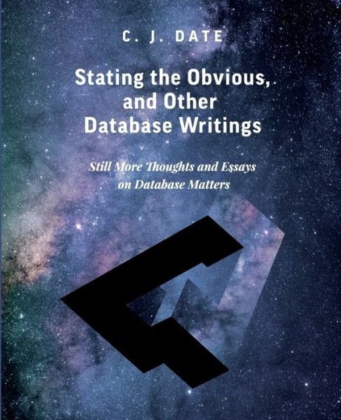 Cover for Chris Date · Stating the Obvious, and Other Database Writings (Taschenbuch) (2020)
