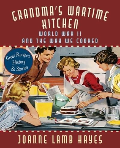 Cover for Joanne Lamb Hayes · Grandma's Wartime Kitchen: World War II and the Way We Cooked (Paperback Book) [Reprint edition] (2019)