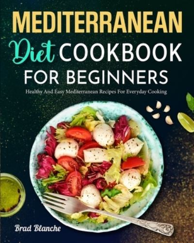 Cover for Brad Blanche · Mediterranean Diet Cookbook for Beginners (Paperback Book) (2021)