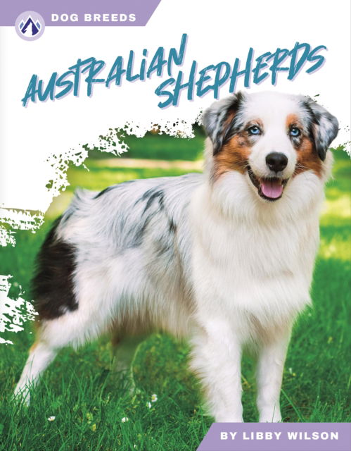 Cover for Libby Wilson · Australian Shepherds - Dog Breeds (Hardcover Book) (2024)